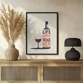 Life Happens, Wine Helps - Wine Quote Poster