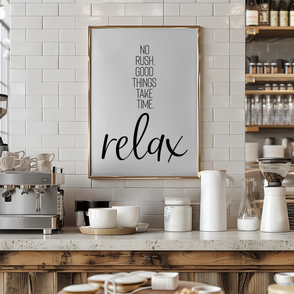 NO RUSH. GOOD THINGS TAKE TIME. RELAX. Poster