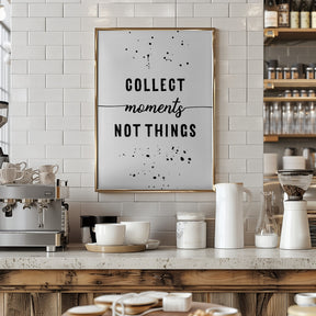 Collect moments not things Poster