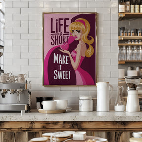 Life Is Short   Make It Sweet Poster