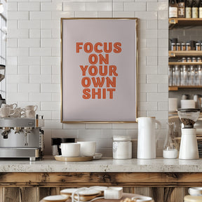 Focus On Your Own Shit Poster