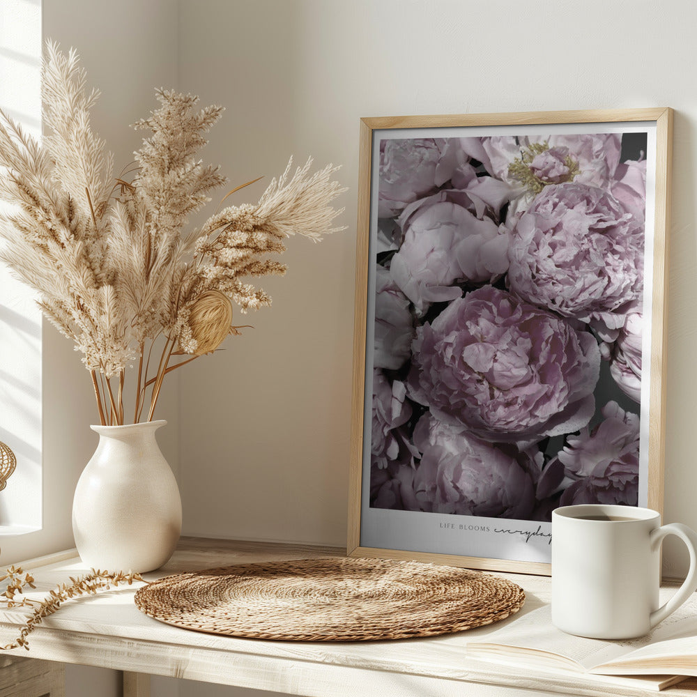 Life blooms everyday peonies Poster