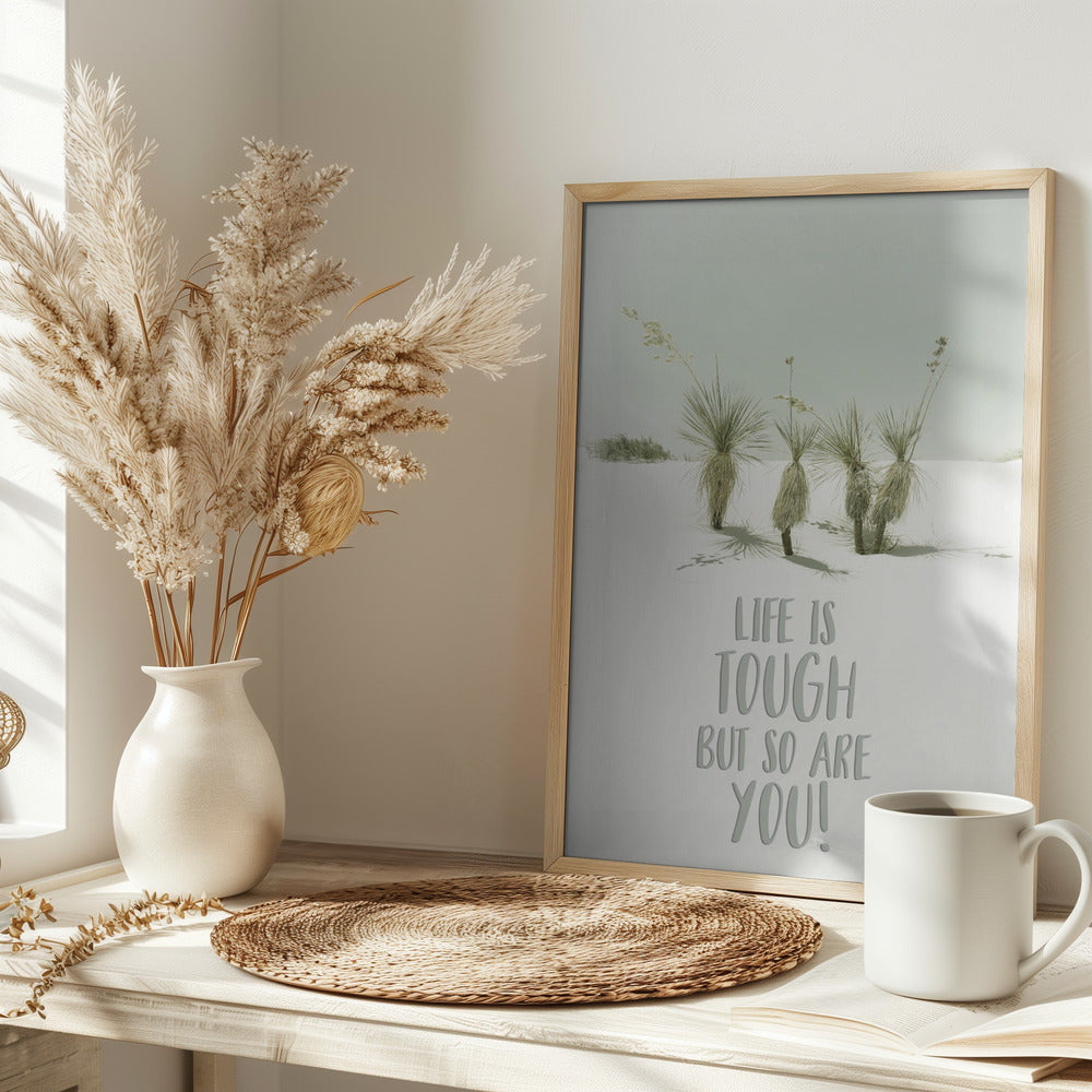 Life is tough but so are you | Desert impression Poster