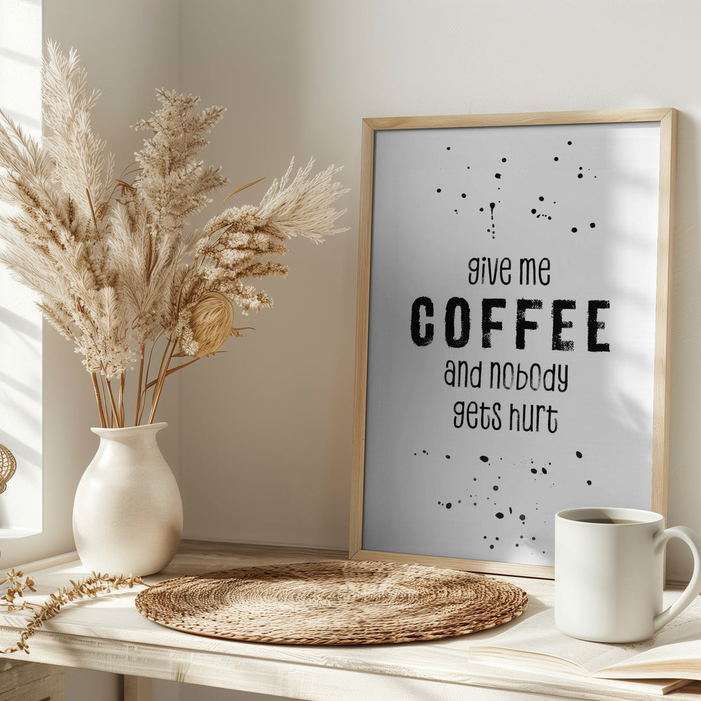 GIVE ME COFFEE AND NOBODY GETS HURT Poster