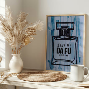 Leave Me Da Fu Cologne Poster