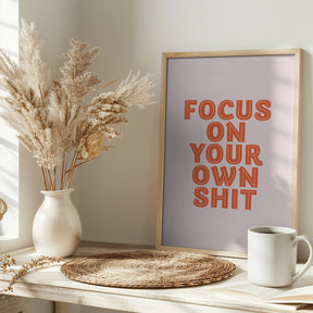 Focus On Your Own Shit Poster