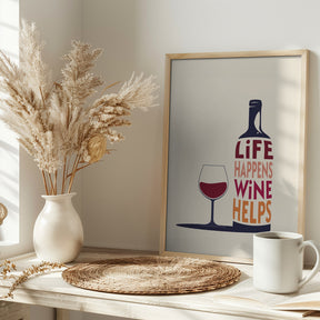 Life Happens, Wine Helps - Wine Quote Poster