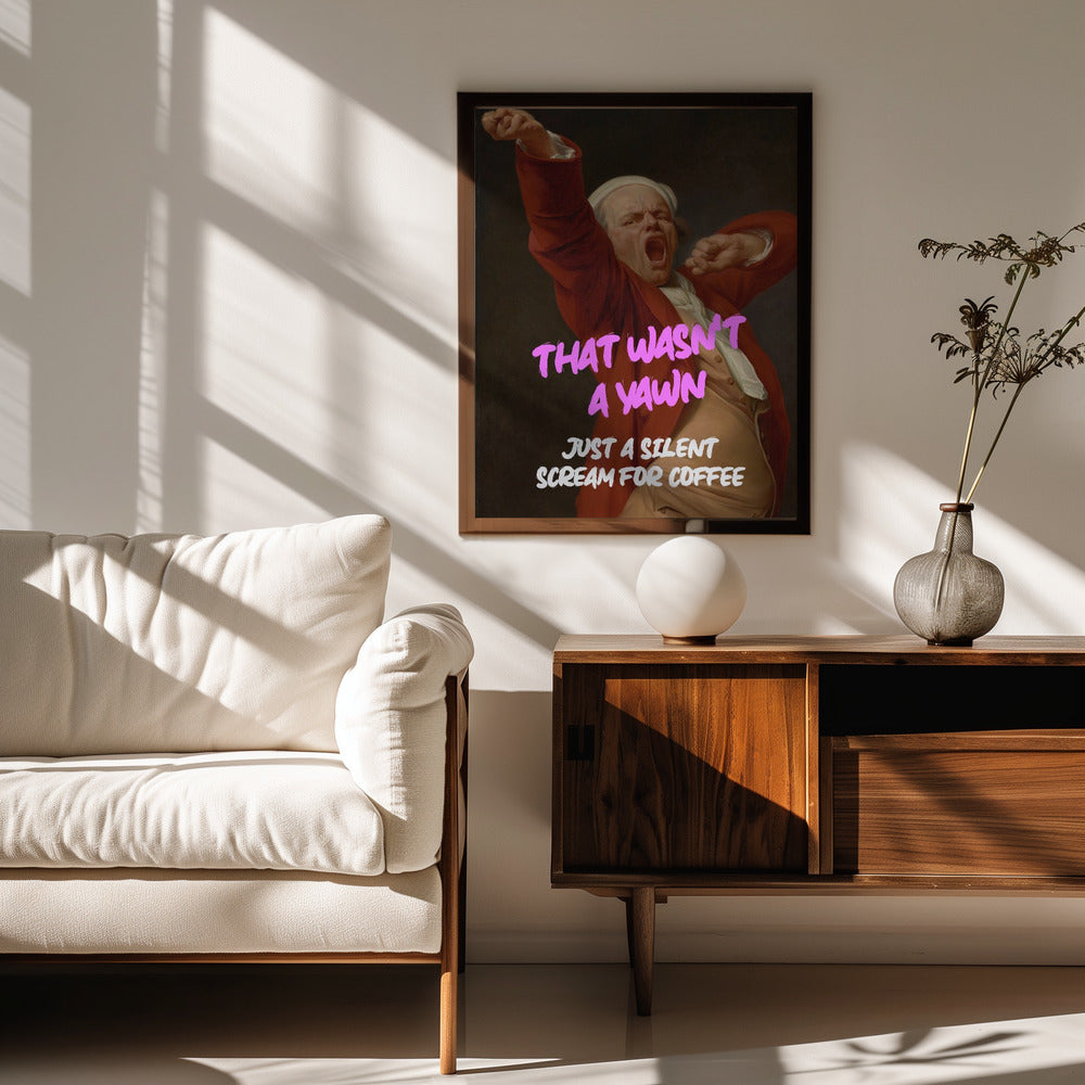 Thats Wasn&#039;t a Yawn - Just a Silent Scream For Coffee Poster