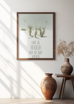 Life is tough but so are you | Desert impression Poster