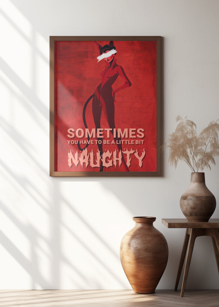 Sometimes you have to be a little bit naughty Poster