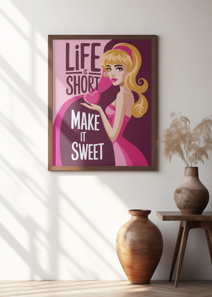 Life Is Short   Make It Sweet Poster