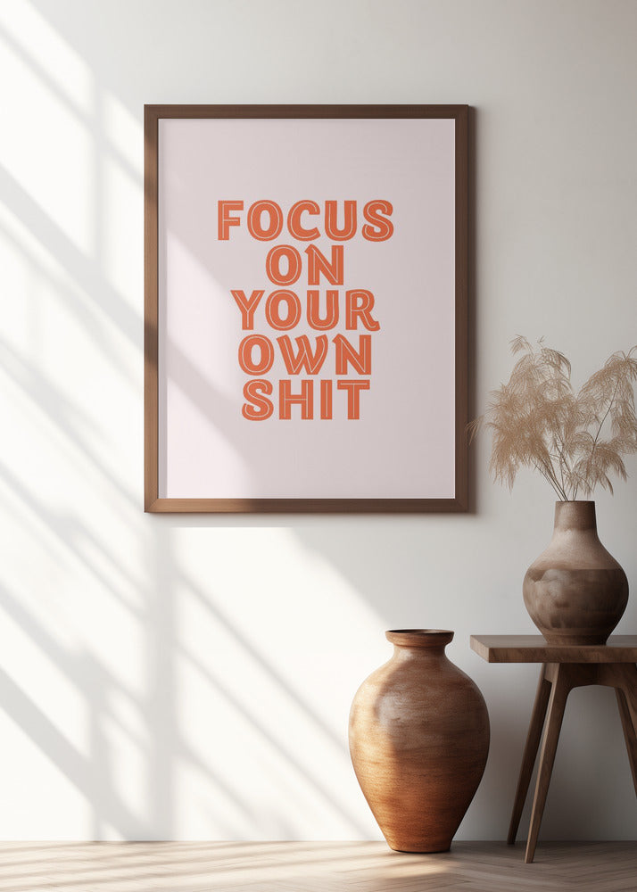 Focus On Your Own Shit Poster