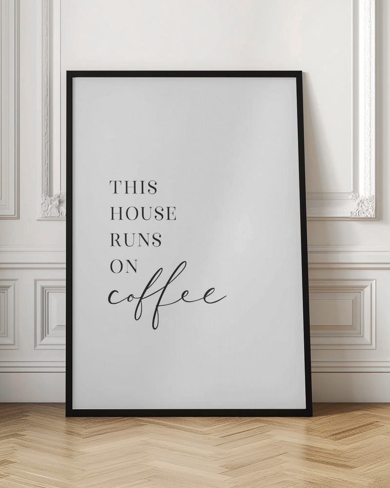 This house runs on coffee Poster