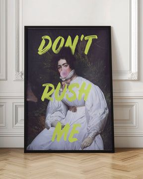 Don't Rush Me Bubble-Gum Art Poster