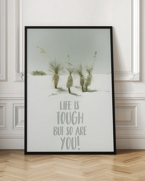 Life is tough but so are you | Desert impression Poster