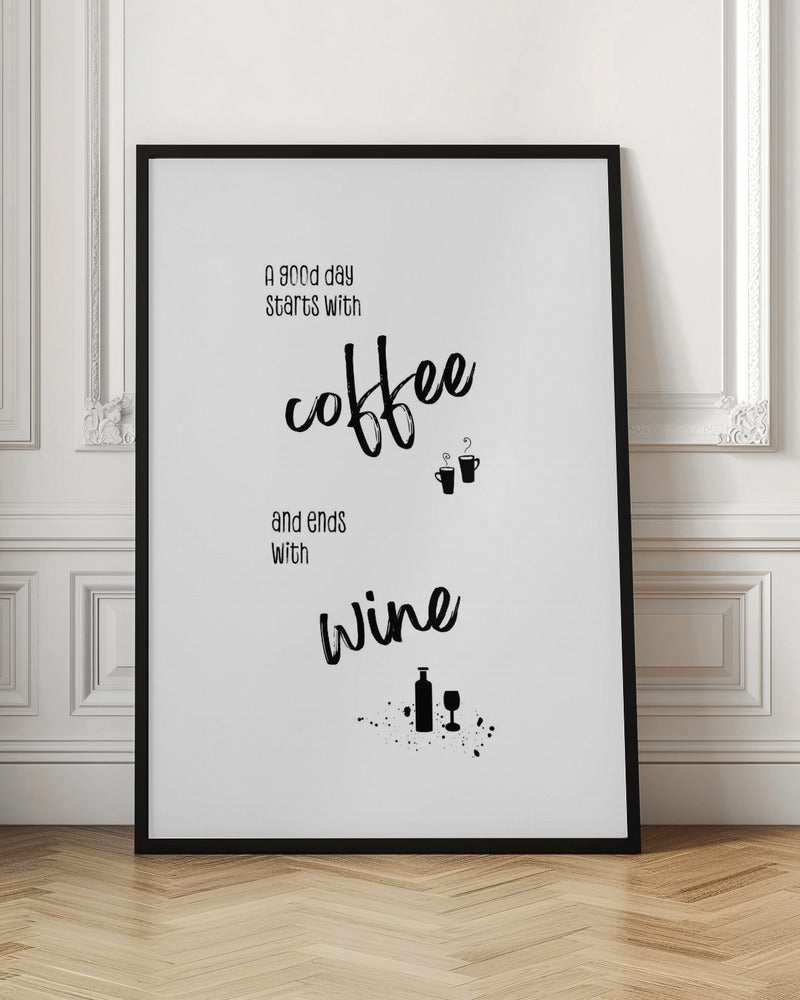 A good day starts with coffee and ends with wine Poster