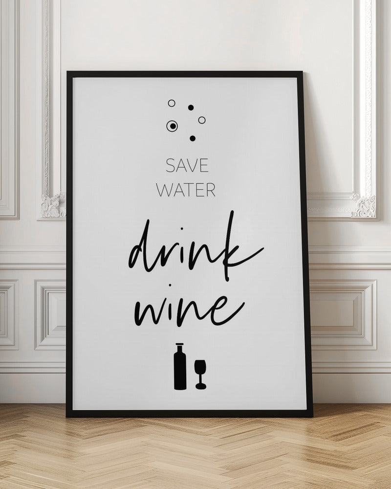 SAVE WATER – DRINK WINE Poster