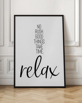 NO RUSH. GOOD THINGS TAKE TIME. RELAX. Poster