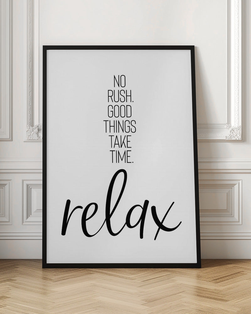 NO RUSH. GOOD THINGS TAKE TIME. RELAX. Poster