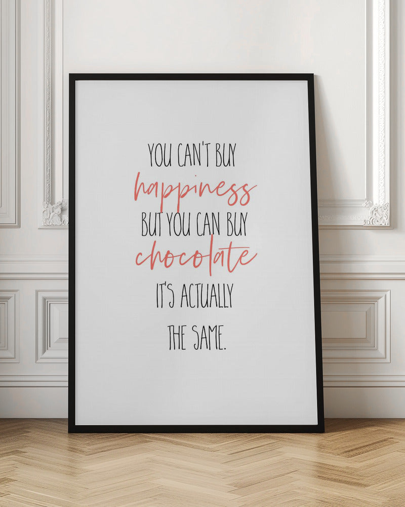 YOU CAN’T BUY HAPPINESS – BUT CHOCOLATE Poster