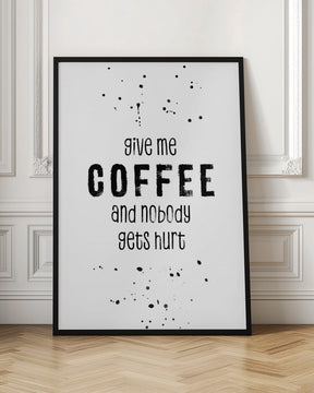 GIVE ME COFFEE AND NOBODY GETS HURT Poster