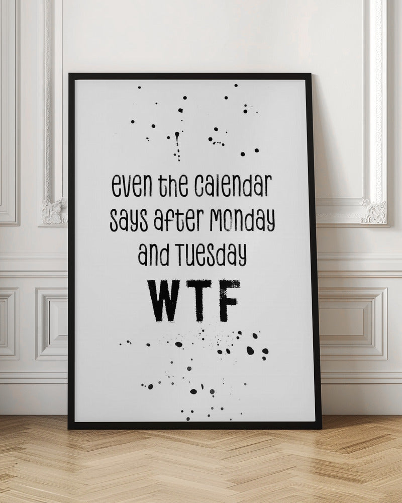 Even the calendar says WTF Poster