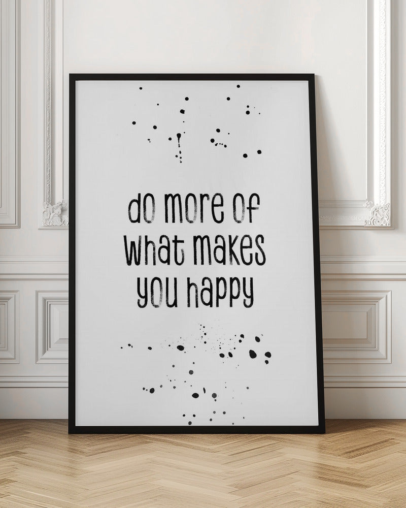 Do more of what makes you happy Poster