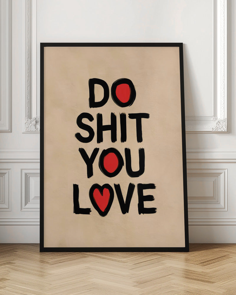 Do Shit You Love Poster