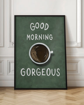 Good Morning Gorgeous Poster