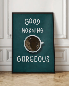 Good Morning Gorgeous Poster