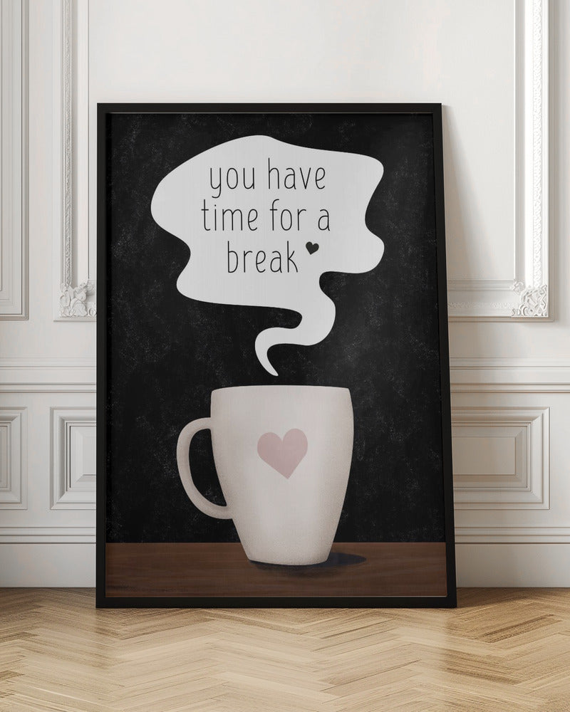 You Have Time for a Break Poster