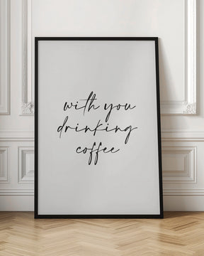 With You Drinking Coffee Poster