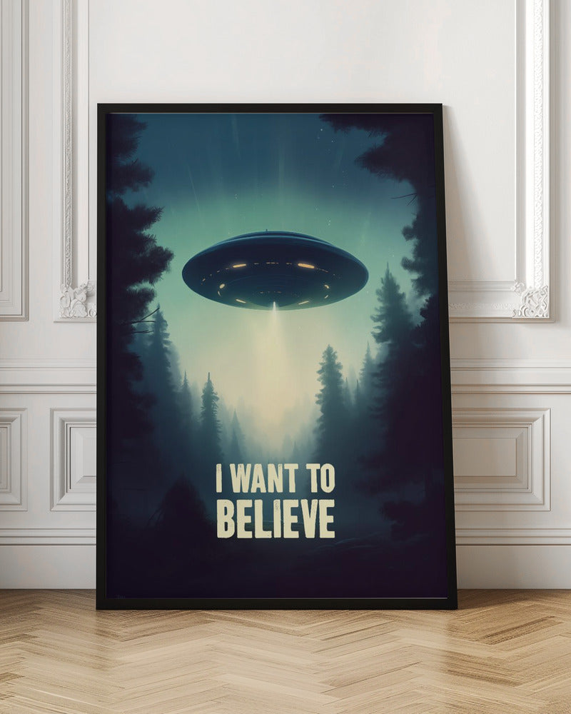 I Want To Believe - UFO Poster