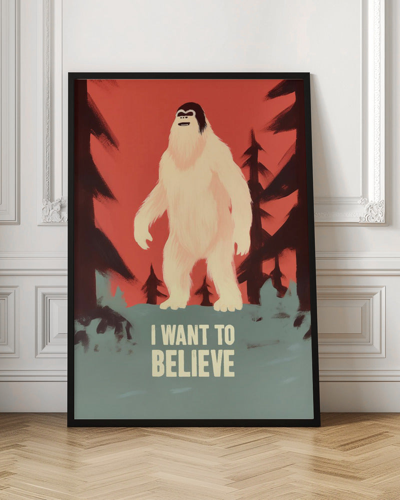 I Want To Believe - Bigfoot Poster