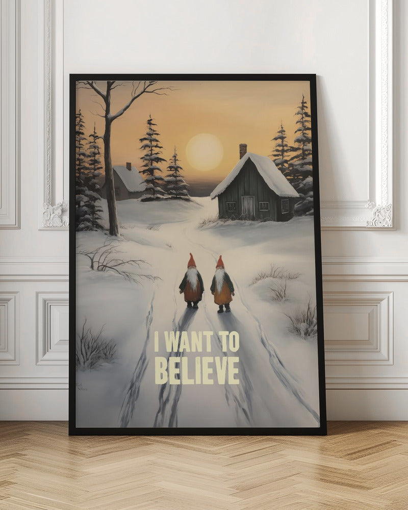 I Want To Believe - Gnomes Poster