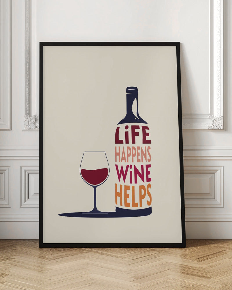 Life Happens, Wine Helps - Wine Quote Poster