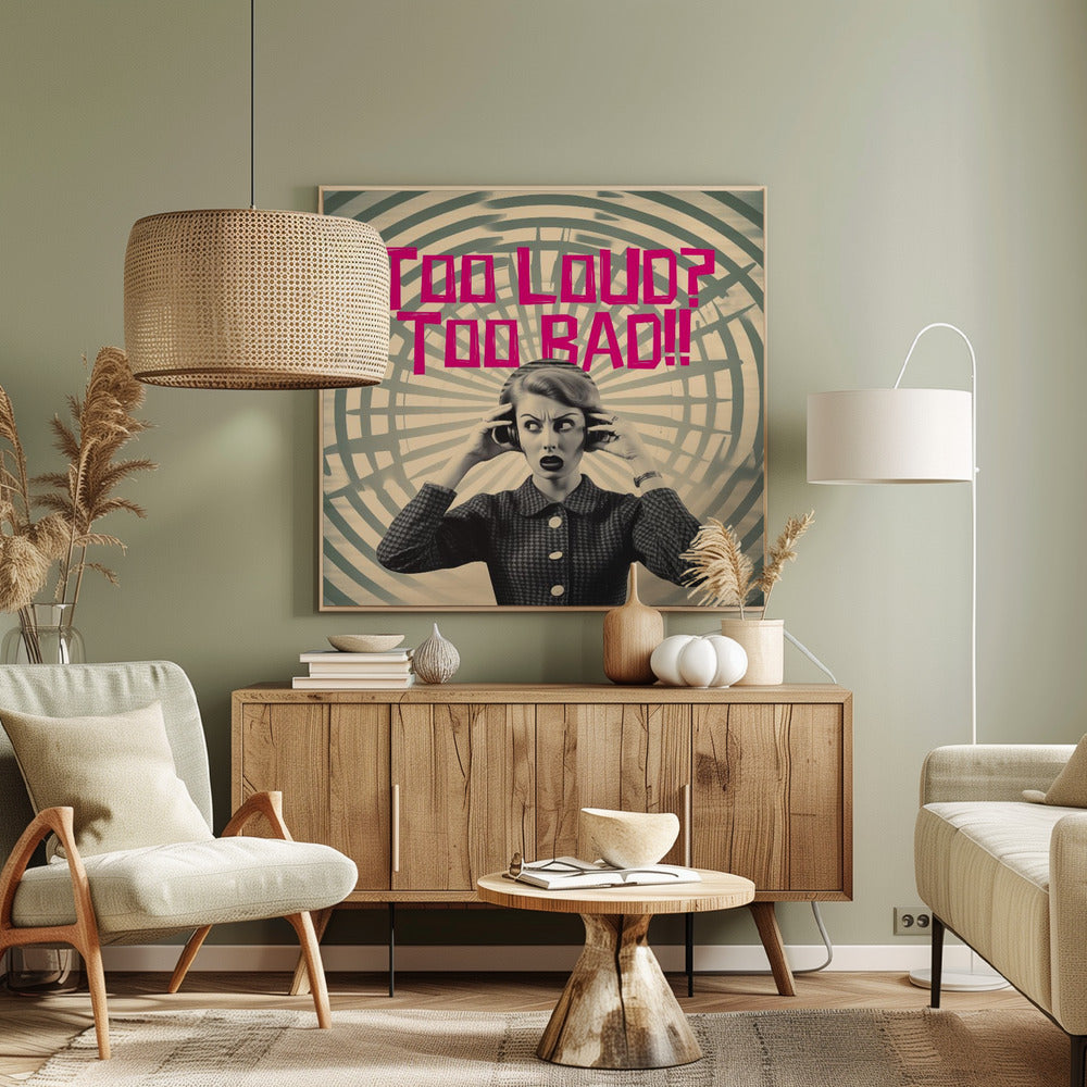 Too Loud? Too Bad!! Poster