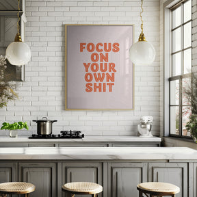 Focus On Your Own Shit Poster