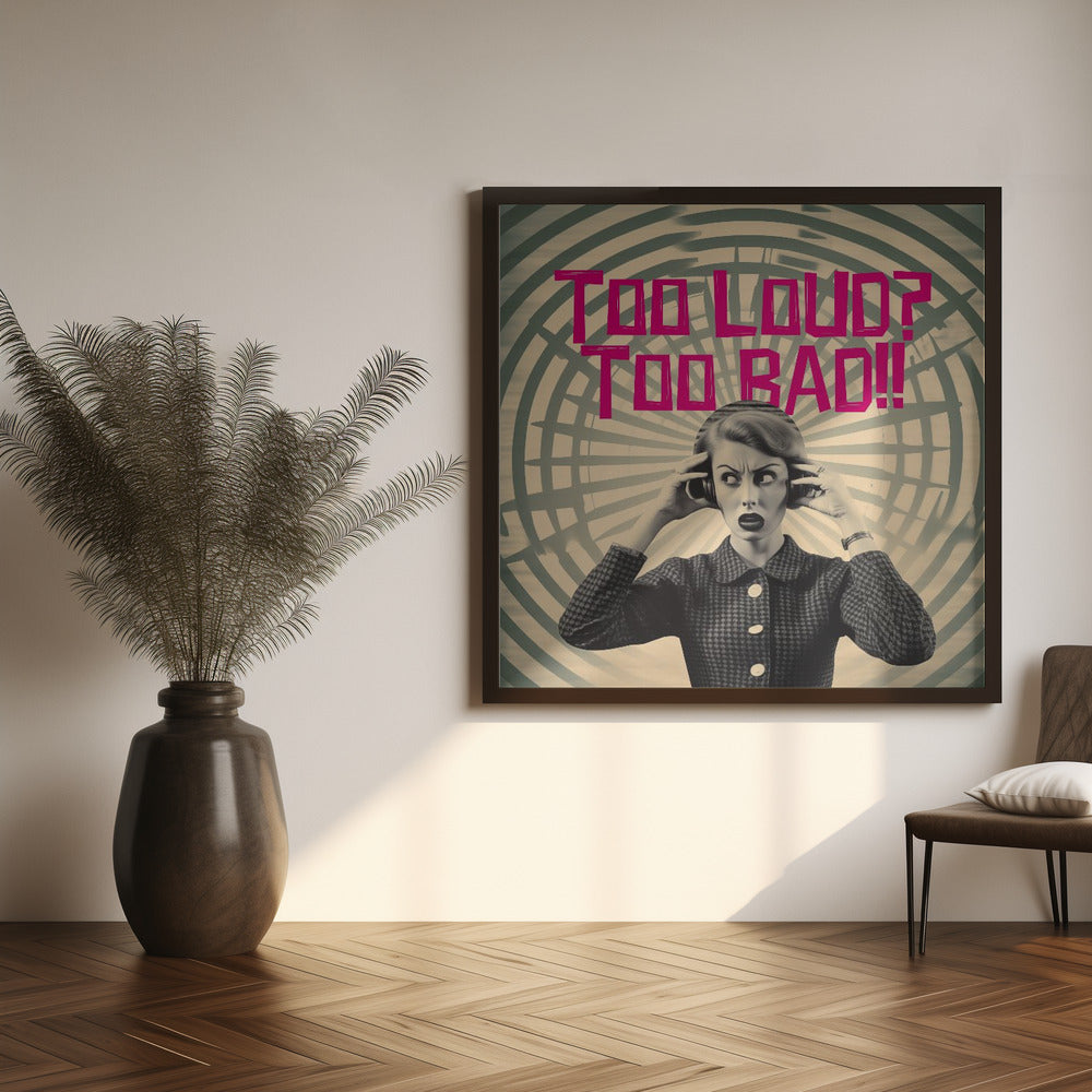 Too Loud? Too Bad!! Poster