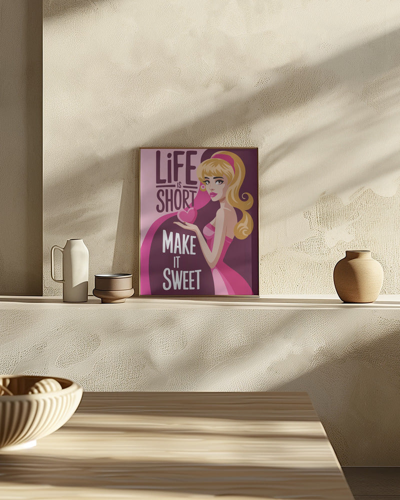 Life Is Short   Make It Sweet Poster