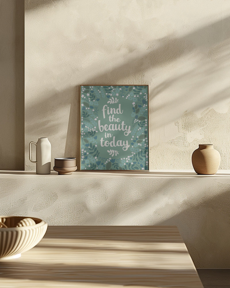 Find the beauty in today Poster