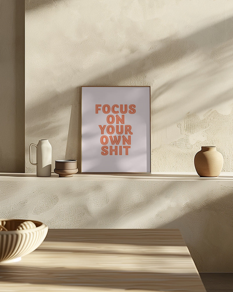 Focus On Your Own Shit Poster