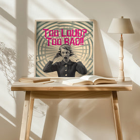 Too Loud? Too Bad!! Poster