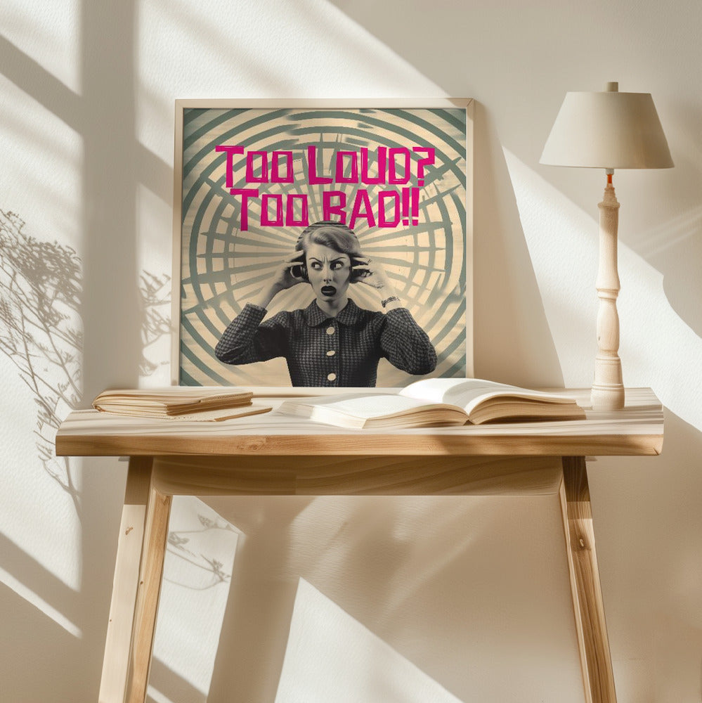 Too Loud? Too Bad!! Poster