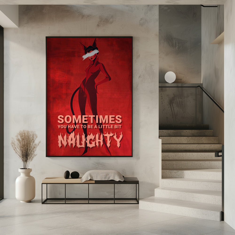 Sometimes you have to be a little bit naughty Poster