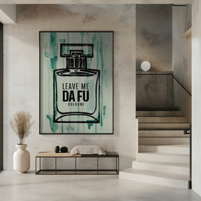 Leave Me Da Fu Cologne Poster