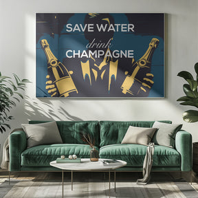 Save water - Drink champagne Poster