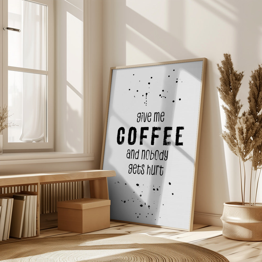 GIVE ME COFFEE AND NOBODY GETS HURT Poster