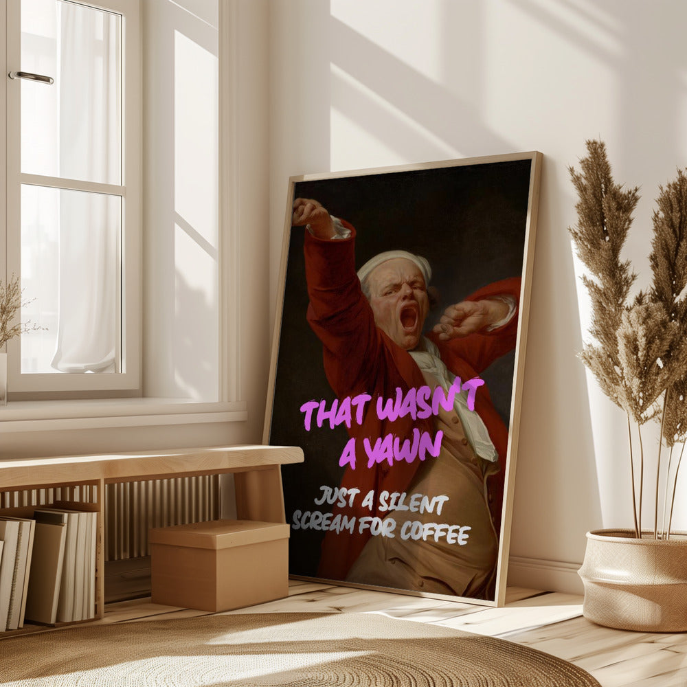 Thats Wasn&#039;t a Yawn - Just a Silent Scream For Coffee Poster