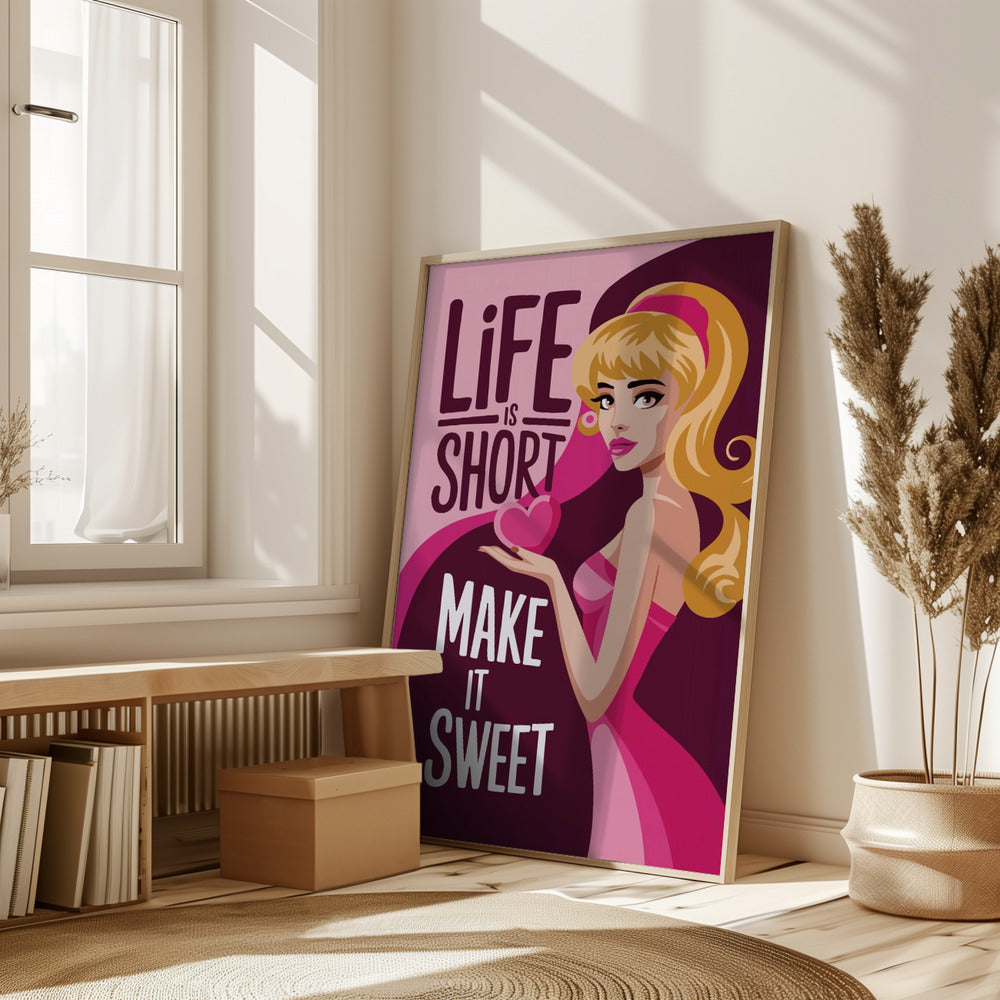 Life Is Short   Make It Sweet Poster